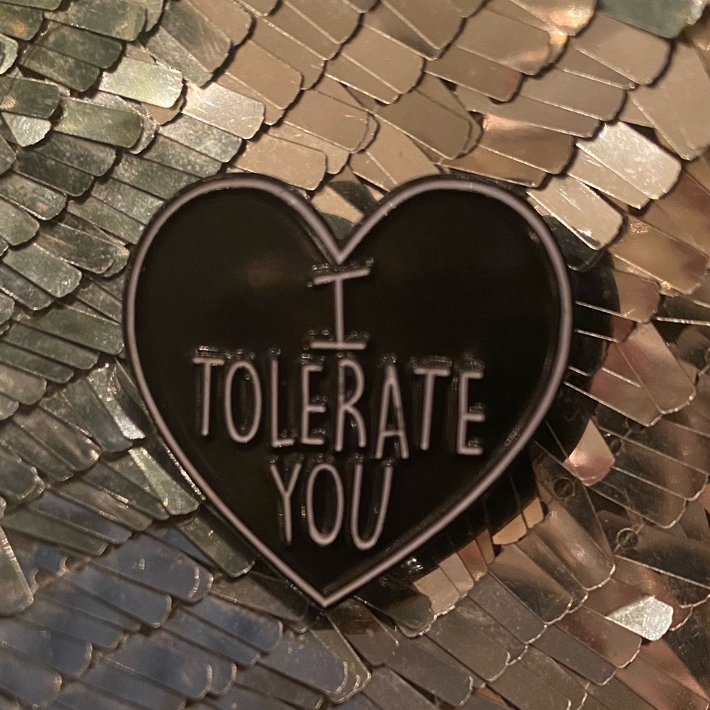 “I Tolerate You” pin